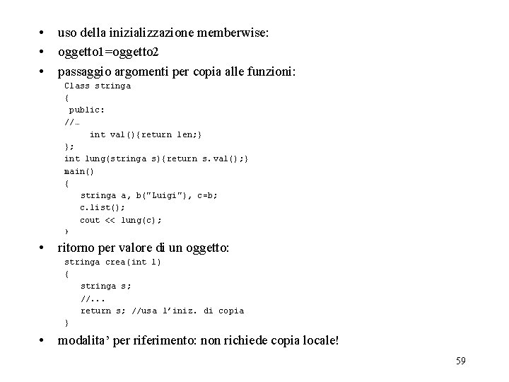  • • • uso della inizializzazione memberwise: oggetto 1=oggetto 2 passaggio argomenti per