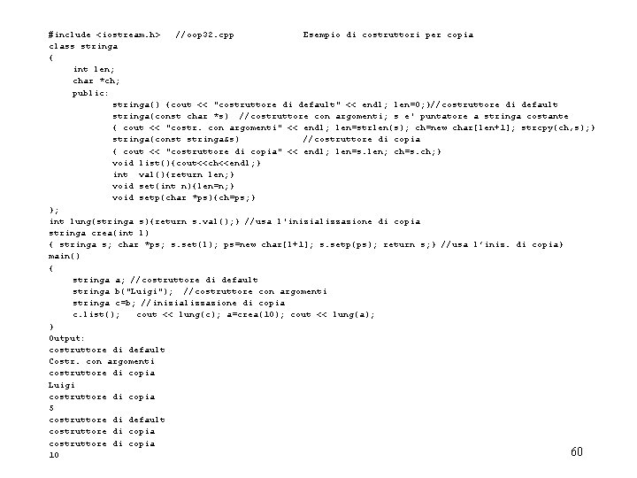 #include <iostream. h> //oop 32. cpp Esempio di costruttori per copia class stringa {