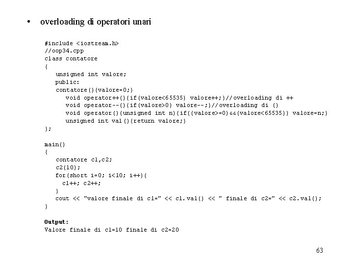  • overloading di operatori unari #include <iostream. h> //oop 34. cpp class contatore