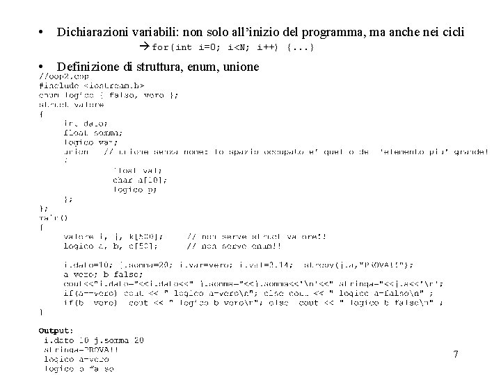  • Dichiarazioni variabili: non solo all’inizio del programma, ma anche nei cicli for(int