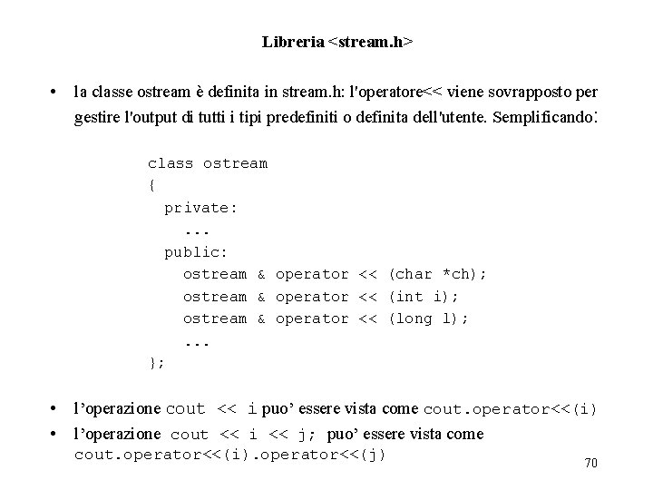 Libreria <stream. h> • la classe ostream è definita in stream. h: l'operatore<< viene