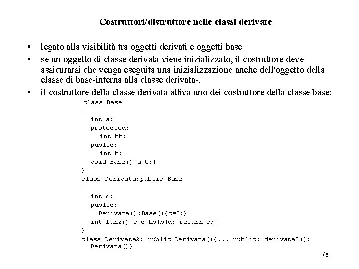 Costruttori/distruttore nelle classi derivate • • • legato alla visibilità tra oggetti derivati e