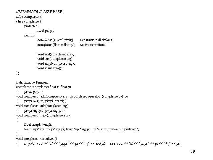//ESEMPIO DI CLASSE BASE //file complesso. h class complesso { protected: float pr, pi;