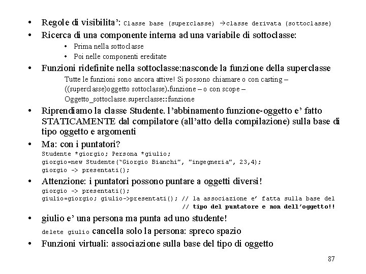  • • Regole di visibilita’: Classe base (superclasse) classe derivata (sottoclasse) Ricerca di