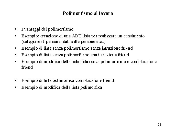 Polimorfismo al lavoro • • I vantaggi del polimorfismo Esempio: creazione di una ADT