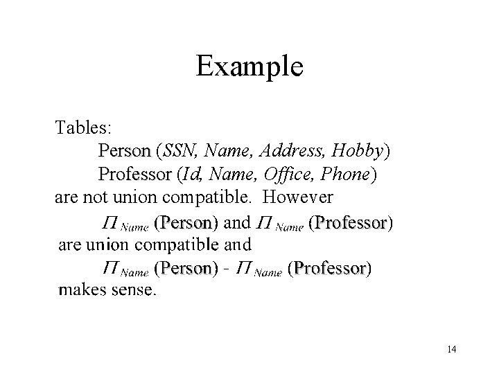 Example Tables: Person (SSN, Name, Address, Hobby) Professor (Id, Name, Office, Phone) are not Example Tables: Person (SSN, Name, Address, Hobby) Professor (Id, Name, Office, Phone) are not