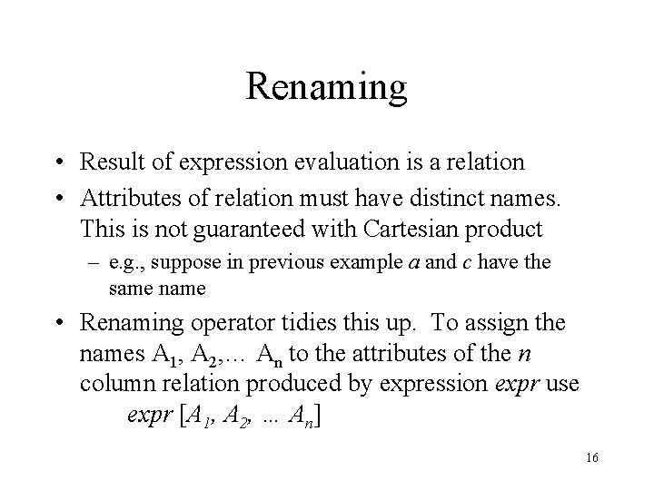 Renaming • Result of expression evaluation is a relation • Attributes of relation must Renaming • Result of expression evaluation is a relation • Attributes of relation must