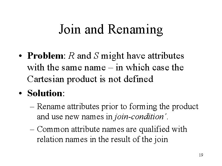 Join and Renaming • Problem: R and S might have attributes with the same Join and Renaming • Problem: R and S might have attributes with the same