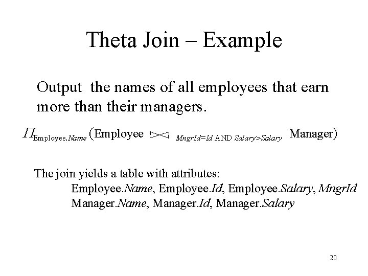 Theta Join – Example Output the names of all employees that earn more than Theta Join – Example Output the names of all employees that earn more than