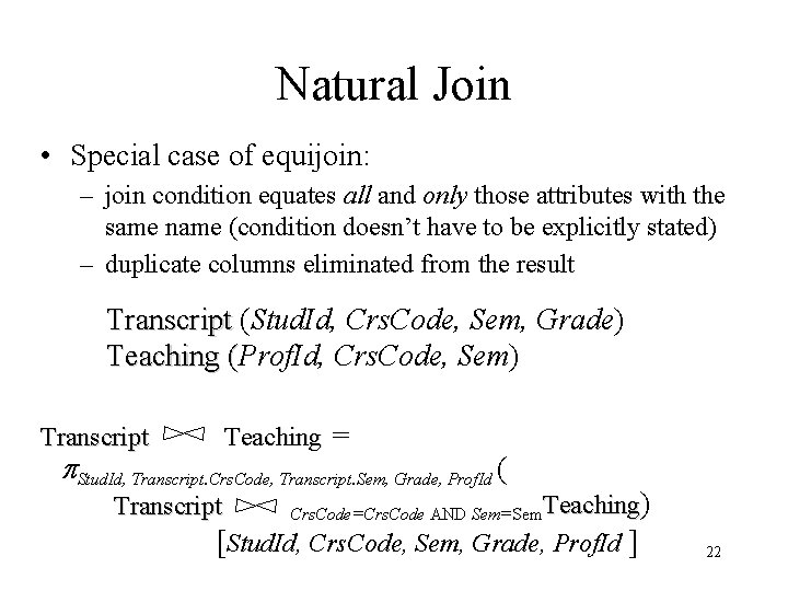 Natural Join • Special case of equijoin: – join condition equates all and only Natural Join • Special case of equijoin: – join condition equates all and only