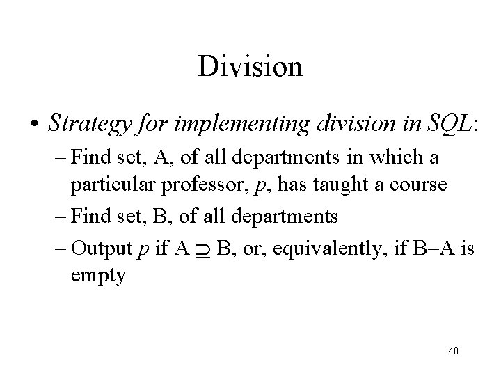 Division • Strategy for implementing division in SQL: – Find set, A, of all Division • Strategy for implementing division in SQL: – Find set, A, of all