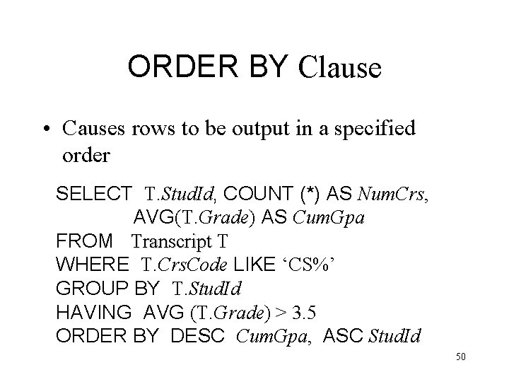 ORDER BY Clause • Causes rows to be output in a specified order SELECT ORDER BY Clause • Causes rows to be output in a specified order SELECT