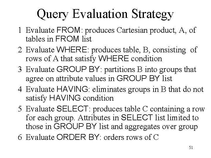 Query Evaluation Strategy 1 Evaluate FROM: produces Cartesian product, A, of tables in FROM Query Evaluation Strategy 1 Evaluate FROM: produces Cartesian product, A, of tables in FROM