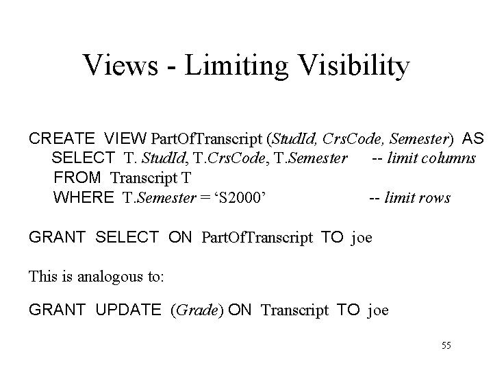 Views - Limiting Visibility CREATE VIEW Part. Of. Transcript (Stud. Id, Crs. Code, Semester) Views - Limiting Visibility CREATE VIEW Part. Of. Transcript (Stud. Id, Crs. Code, Semester)