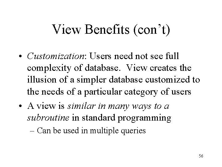 View Benefits (con’t) • Customization: Users need not see full complexity of database. View View Benefits (con’t) • Customization: Users need not see full complexity of database. View