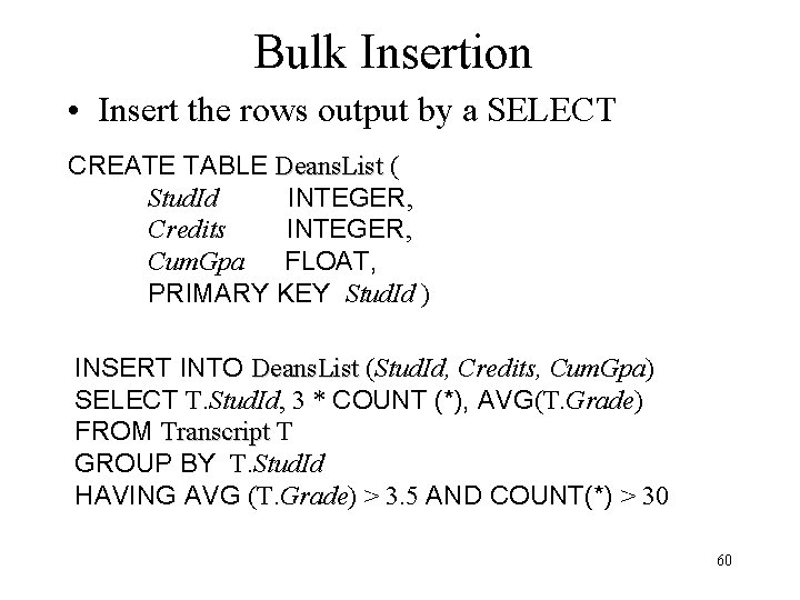 Bulk Insertion • Insert the rows output by a SELECT CREATE TABLE Deans. List Bulk Insertion • Insert the rows output by a SELECT CREATE TABLE Deans. List