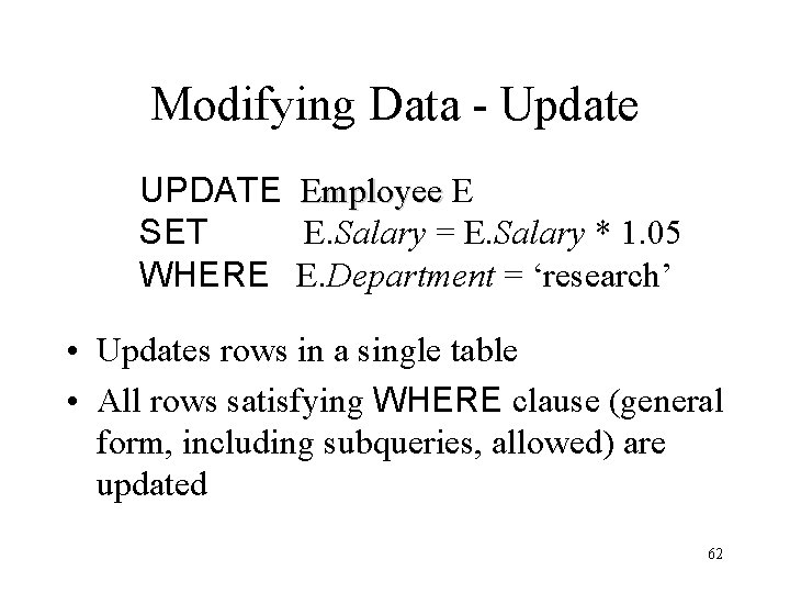 Modifying Data - Update UPDATE SET WHERE Employee E E. Salary = E. Salary Modifying Data - Update UPDATE SET WHERE Employee E E. Salary = E. Salary