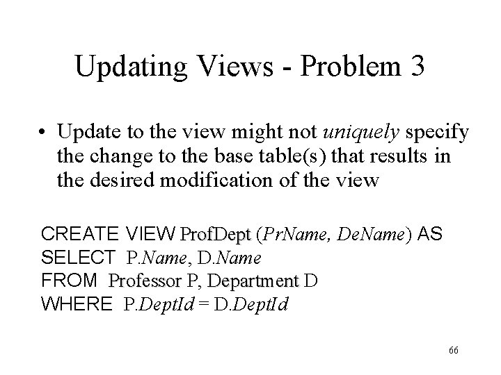 Updating Views - Problem 3 • Update to the view might not uniquely specify Updating Views - Problem 3 • Update to the view might not uniquely specify