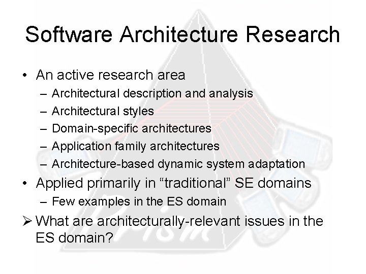 Software Architecture Research • An active research area – – – Architectural description and