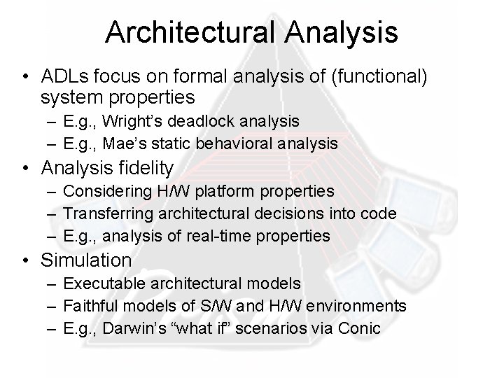 Architectural Analysis • ADLs focus on formal analysis of (functional) system properties – E.