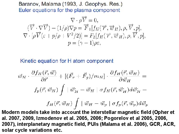 Modern models take into account the interstellar magnetic field (Opher et al. 2007, 2009,