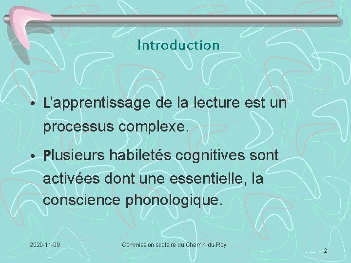 Introduction • L’apprentissage de la lecture est un processus complexe. • Plusieurs habiletés cognitives