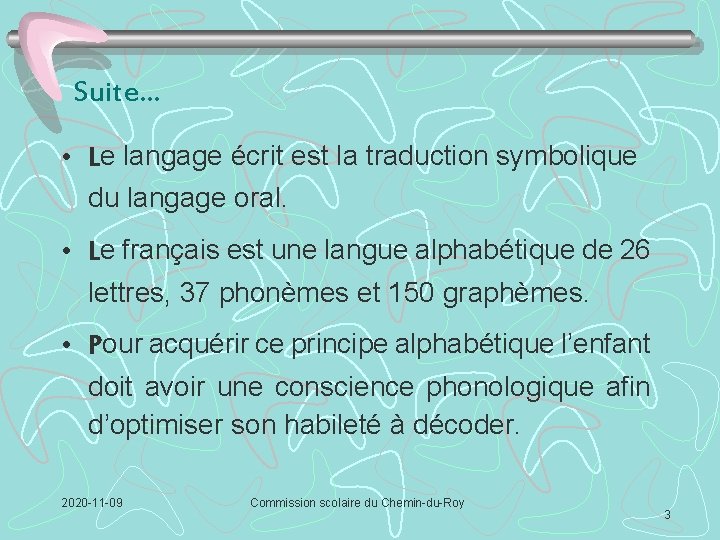 Suite… • Le langage écrit est la traduction symbolique du langage oral. • Le