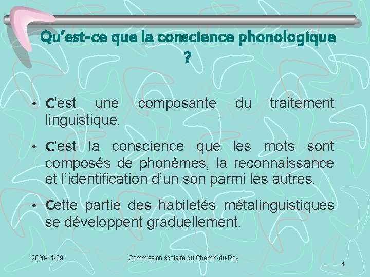 Qu’est-ce que la conscience phonologique ? • C’est une linguistique. composante du traitement •