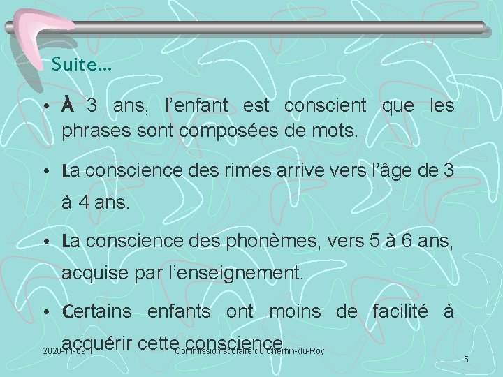 Suite… • À 3 ans, l’enfant est conscient que les phrases sont composées de