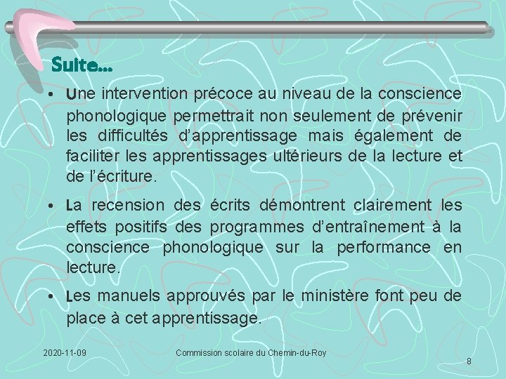 Suite… • Une intervention précoce au niveau de la conscience phonologique permettrait non seulement