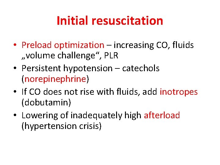 Initial resuscitation • Preload optimization – increasing CO, fluids „volume challenge“, PLR • Persistent