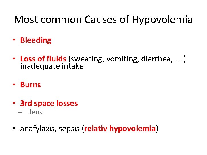 Most common Causes of Hypovolemia • Bleeding • Loss of fluids (sweating, vomiting, diarrhea,