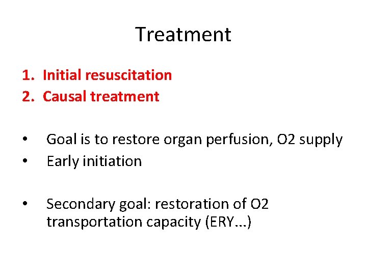 Treatment 1. Initial resuscitation 2. Causal treatment • • Goal is to restore organ