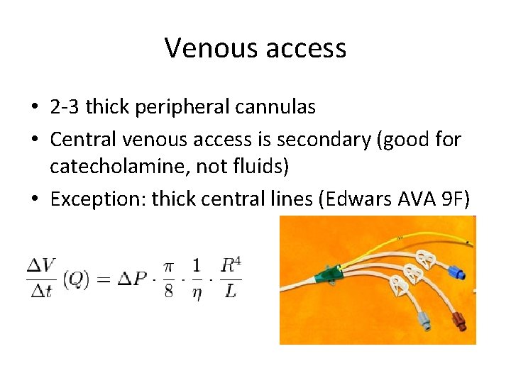 Venous access • 2 -3 thick peripheral cannulas • Central venous access is secondary