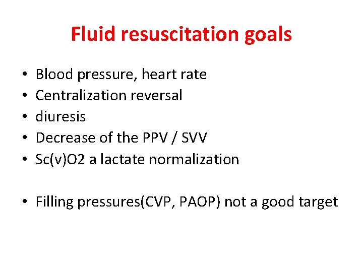 Fluid resuscitation goals • • • Blood pressure, heart rate Centralization reversal diuresis Decrease