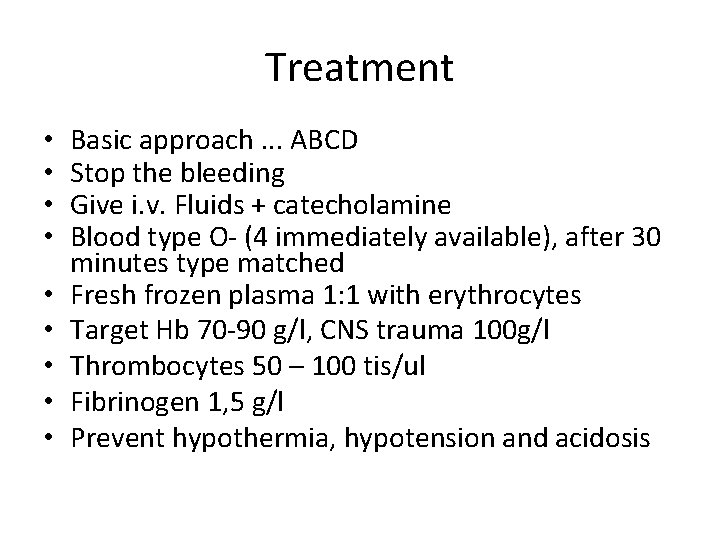 Treatment • • • Basic approach. . . ABCD Stop the bleeding Give i.