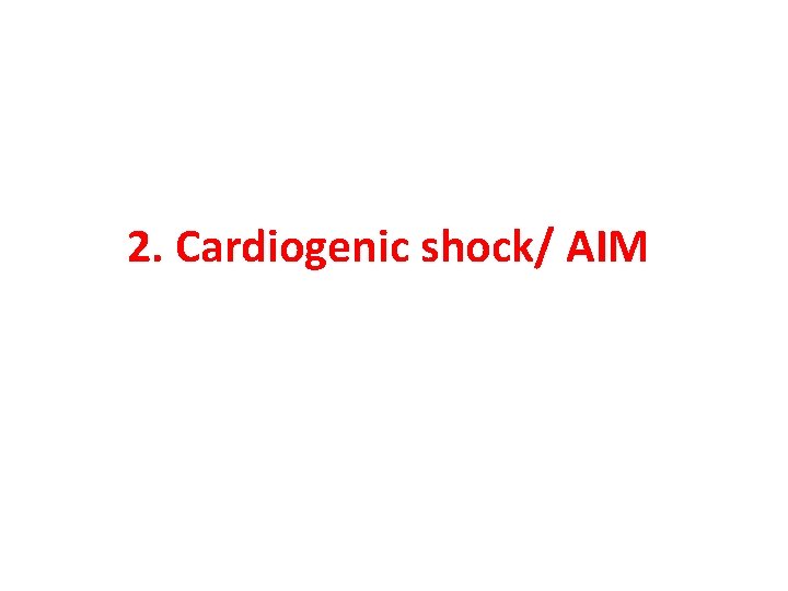 2. Cardiogenic shock/ AIM 