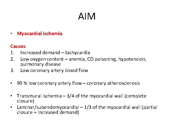 AIM • Myocardial ischemia Causes 1. Increased demand – tachycardia 2. Low oxygen content