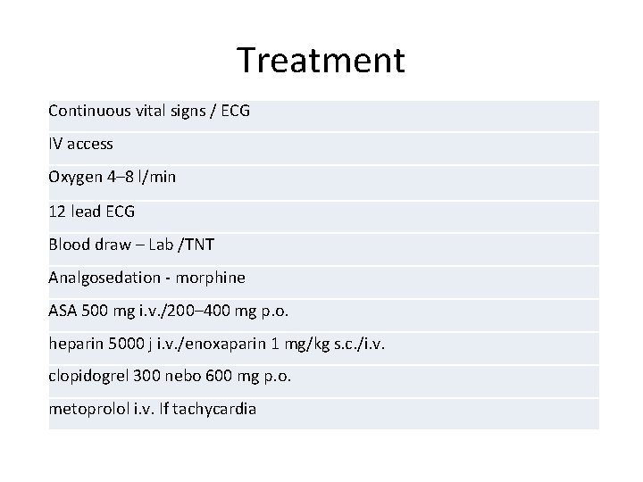 Treatment Continuous vital signs / ECG IV access Oxygen 4– 8 l/min 12 lead