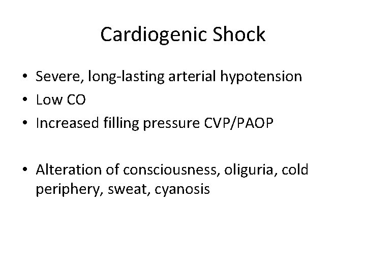 Cardiogenic Shock • Severe, long-lasting arterial hypotension • Low CO • Increased filling pressure