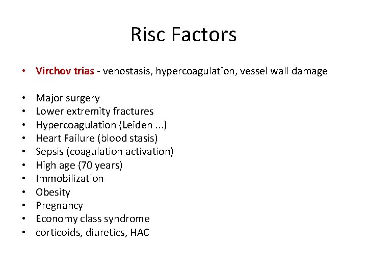 Risc Factors • Virchov trias - venostasis, hypercoagulation, vessel wall damage • • •