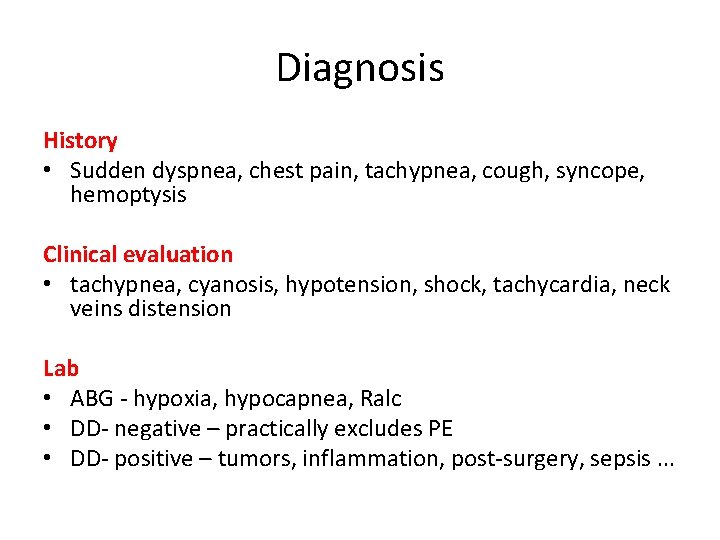 Diagnosis History • Sudden dyspnea, chest pain, tachypnea, cough, syncope, hemoptysis Clinical evaluation •