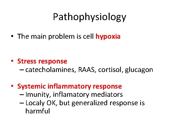 Pathophysiology • The main problem is cell hypoxia • Stress response – catecholamines, RAAS,