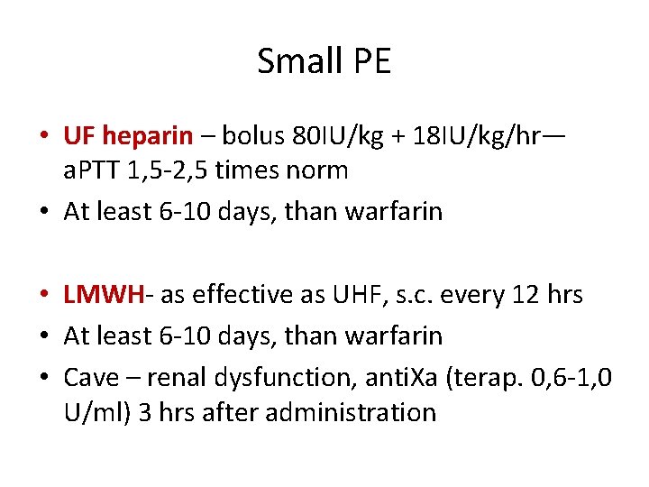 Small PE • UF heparin – bolus 80 IU/kg + 18 IU/kg/hr— a. PTT