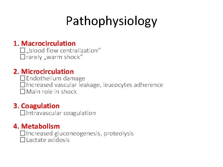 Pathophysiology 1. Macrocirculation �„blood flow centralization“ �rarely „warm shock“ 2. Microcirculation �Endothelium damage �Increased
