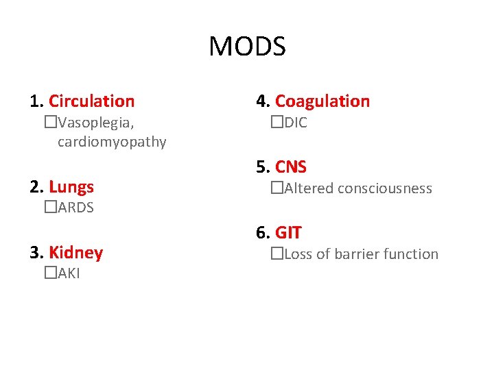 MODS 1. Circulation �Vasoplegia, cardiomyopathy 2. Lungs �ARDS 3. Kidney �AKI 4. Coagulation �DIC