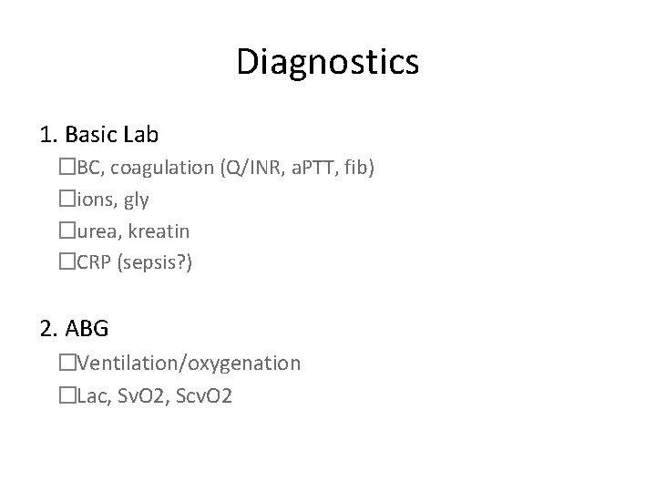 Diagnostics 1. Basic Lab �BC, coagulation (Q/INR, a. PTT, fib) �ions, gly �urea, kreatin