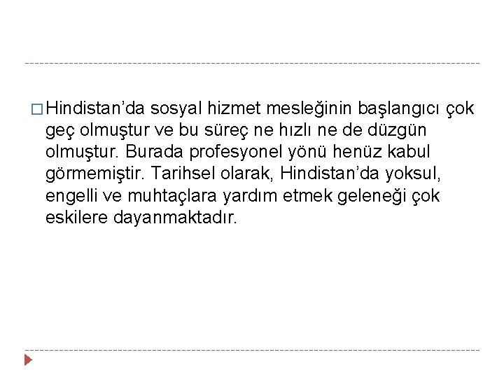 � Hindistan’da sosyal hizmet mesleğinin başlangıcı çok geç olmuştur ve bu süreç ne hızlı