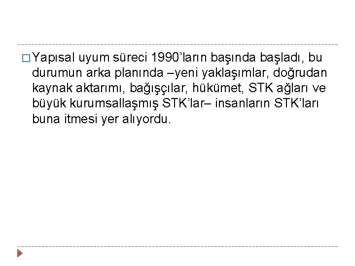 � Yapısal uyum süreci 1990’ların başında başladı, bu durumun arka planında –yeni yaklaşımlar, doğrudan