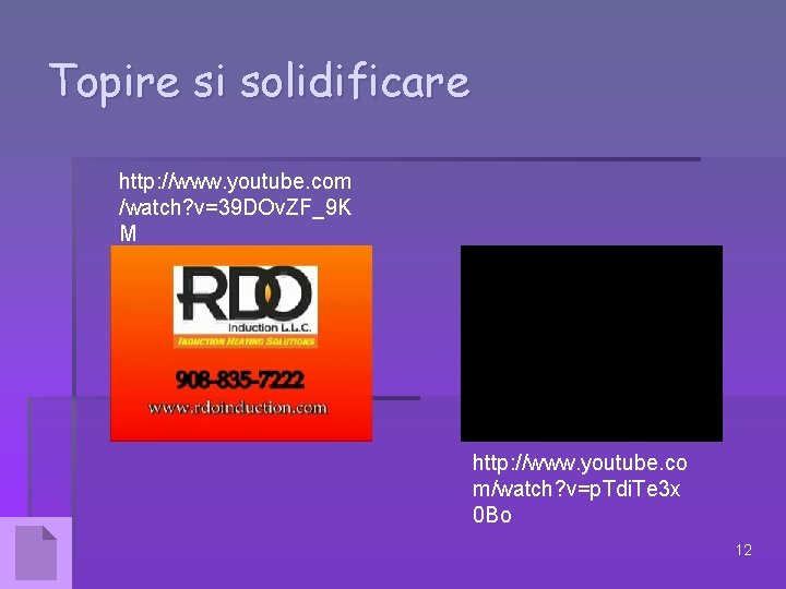 Topire si solidificare http: //www. youtube. com /watch? v=39 DOv. ZF_9 K M http: